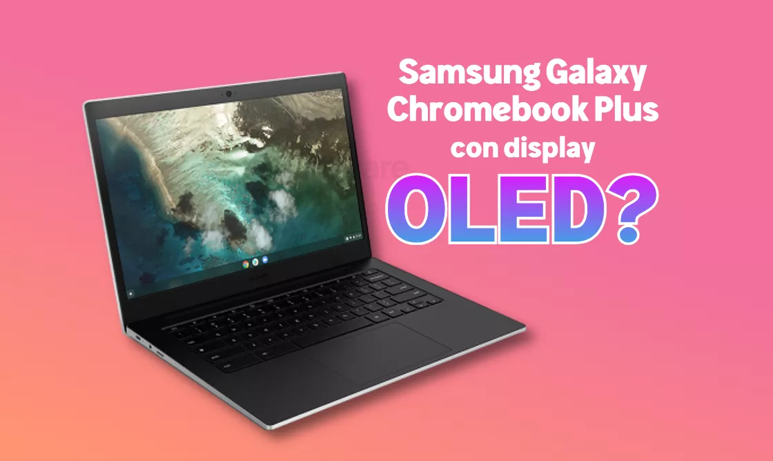 Samsung: a breve l'annuncio del primo Chromebook Plus con display OLED?