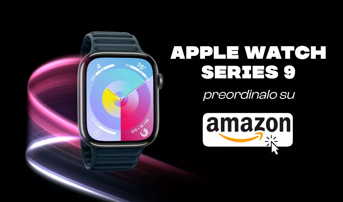 Apple Watch Series 9: su Amazon al via i PREORDINI al prezzo minimo garantito