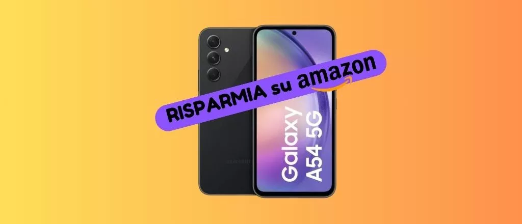 GRANDE RISPARMIO: su Amazon Samsung Galaxy A54 lo paghi 139 euro IN MENO