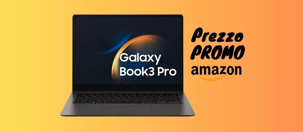 Lo paghi 400 euro IN MENO! Prendi su Amazon il Samsung Galaxy Book3 Pro.