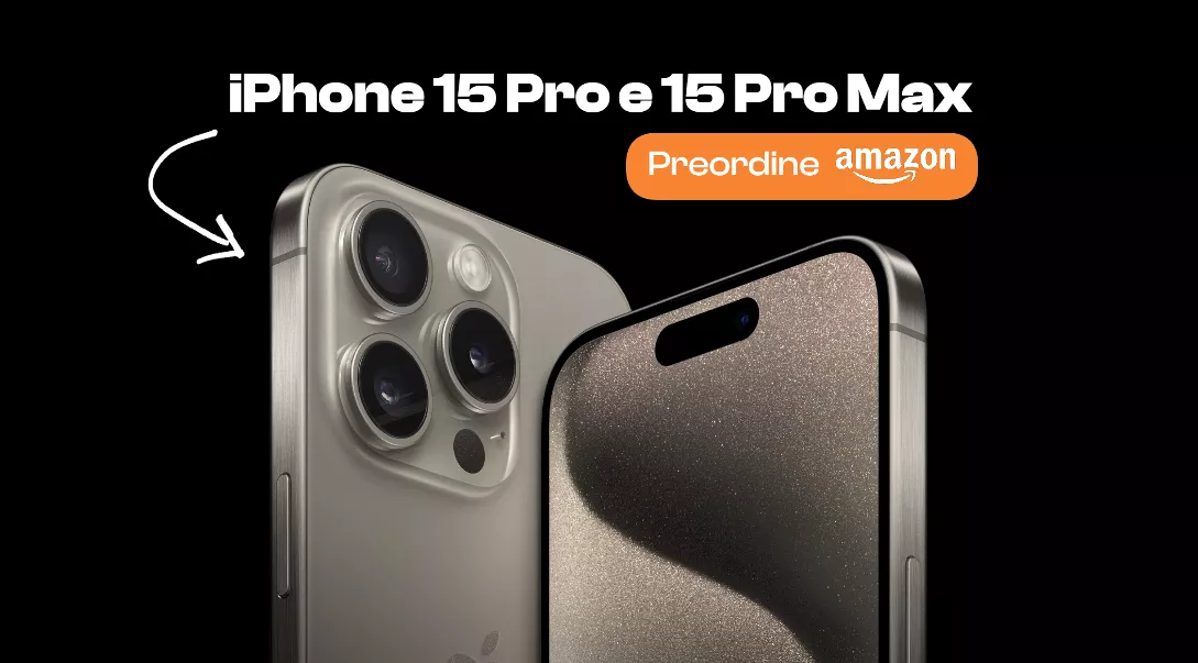 iPhone 15 Pro e iPhone 15 Pro Max: aperti i PREORDINI su Amazon!