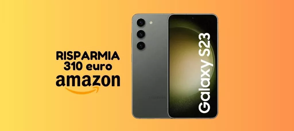 PROMO FLASH: Samsung Galaxy S23 ti costa 310 euro IN MENO su Amazon!