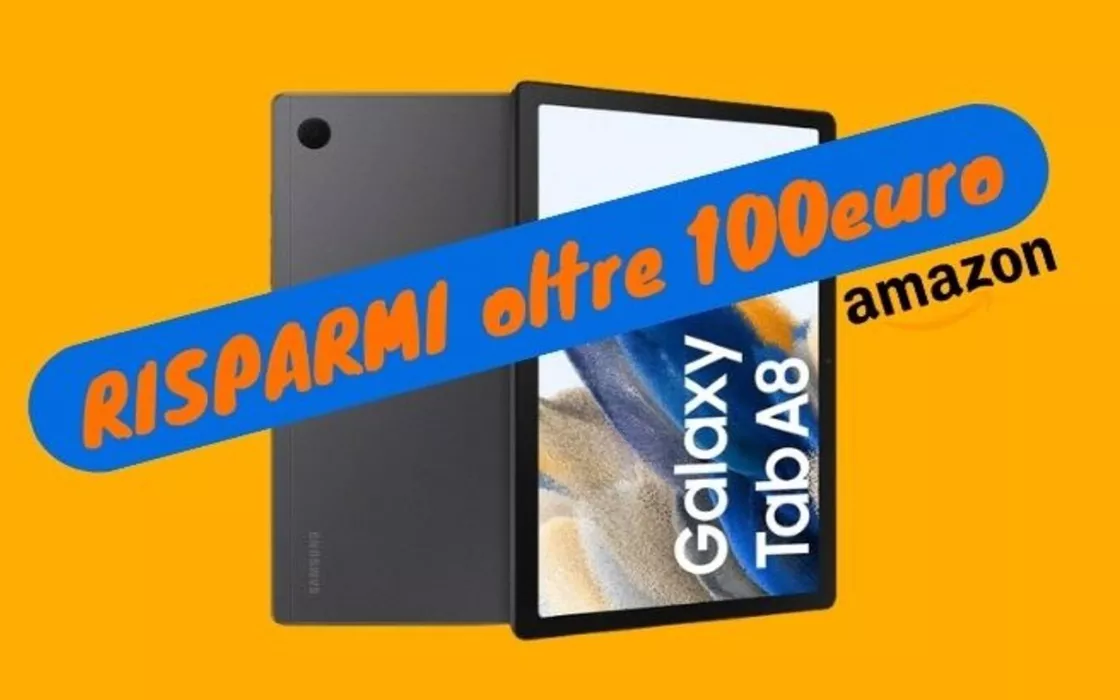 OGGI una PROMO che ti fa RISPARMIARE oltre 100 euro su Samsung Galaxy Tab A8