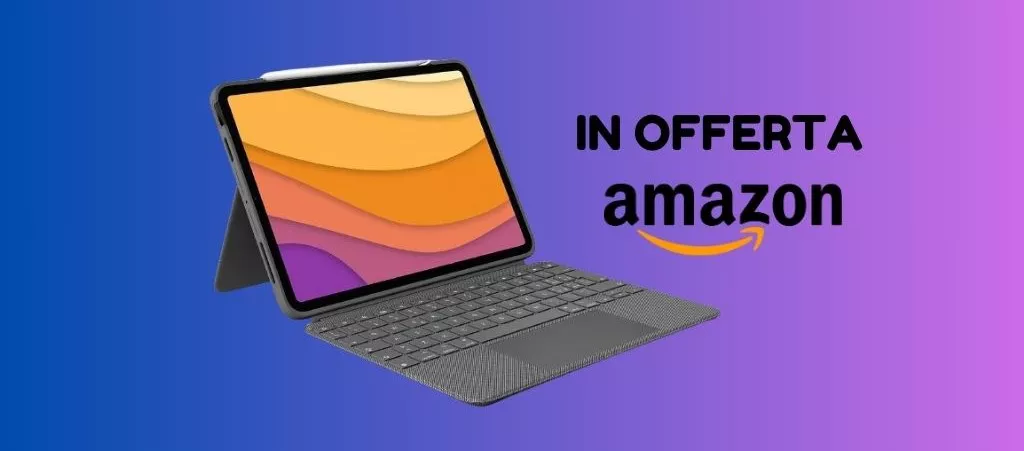 Combo Touch Logitech, la tastiera-custodia ora IN OFFERTA su Amazon!