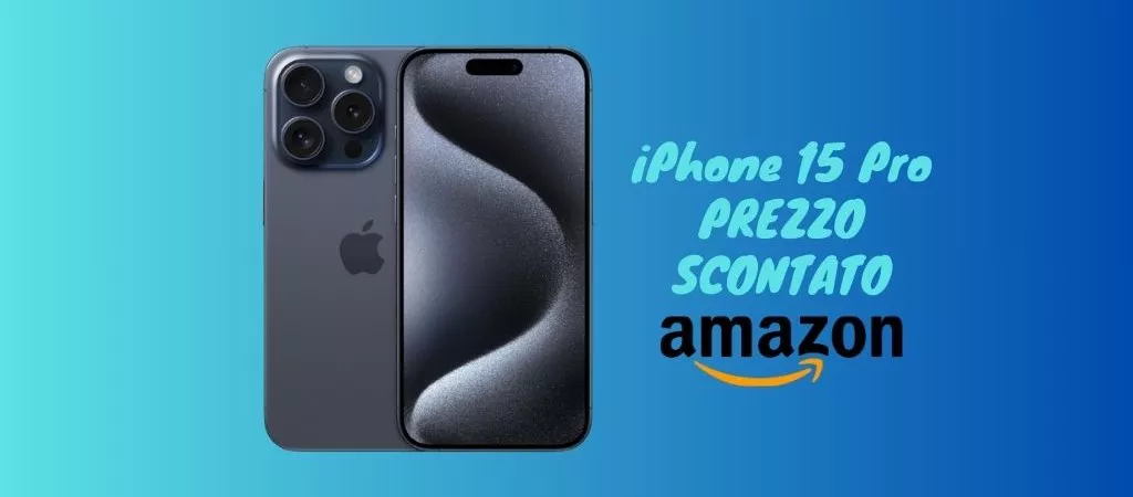 Oggi su Amazon iPhone 15 Pro in PROMO, corri a prenderlo!