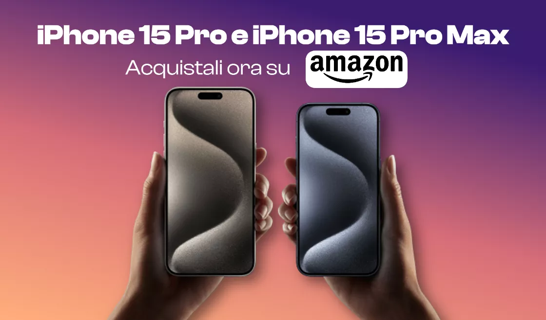 iPhone 15 Pro e 15 Pro Max acquistabili ORA su Amazon, anche a rate!