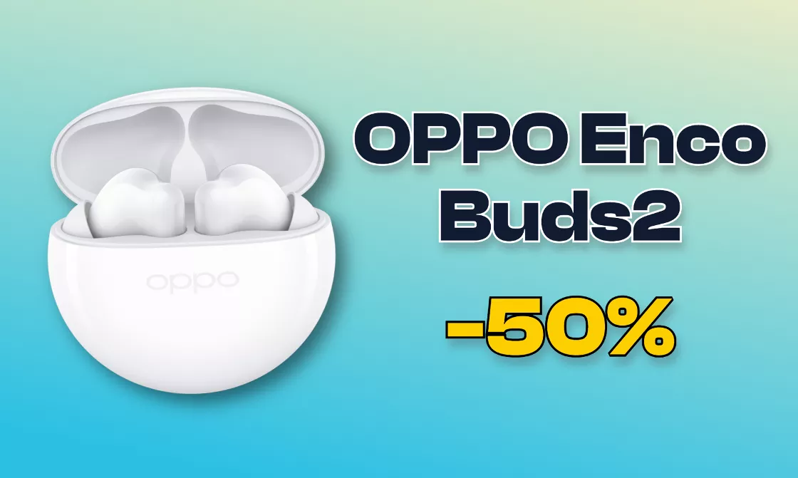 Al 50% gli OPPO Enco Buds2, gli auricolari BT con audio binaurale