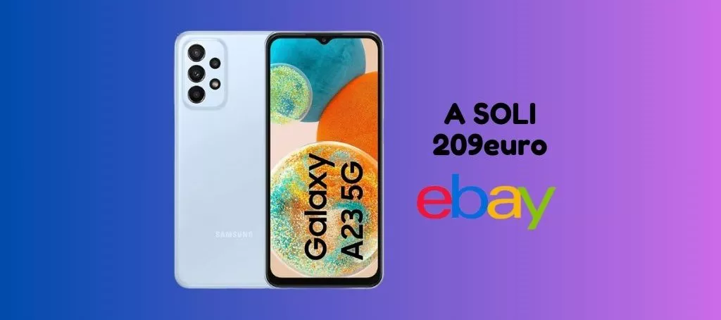 Solo su eBay Samsung Galaxy A23 TI COSTA SOLO 209 euro!