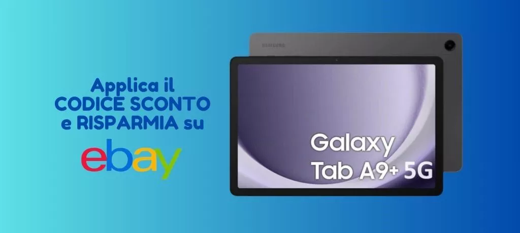 Samsung Galaxy Tab A9+: applica il codice sconto e RISPARMIA su EBAY!