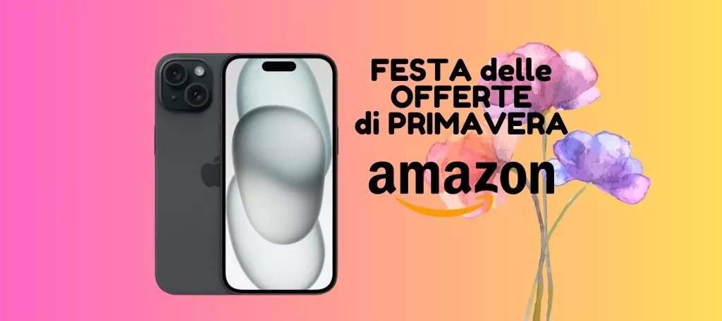 Con la Festa delle Offerte di Primavera di Amazon iPhone 15 TI COSTA POCHISSIMO!