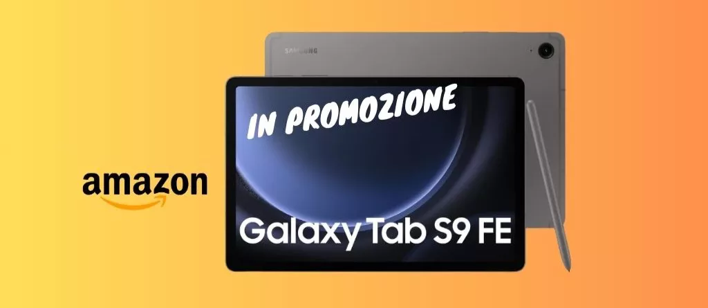 Samsung Galaxy Tab S9 FE ora IN PROMO su Amazon, corri a prenderlo!