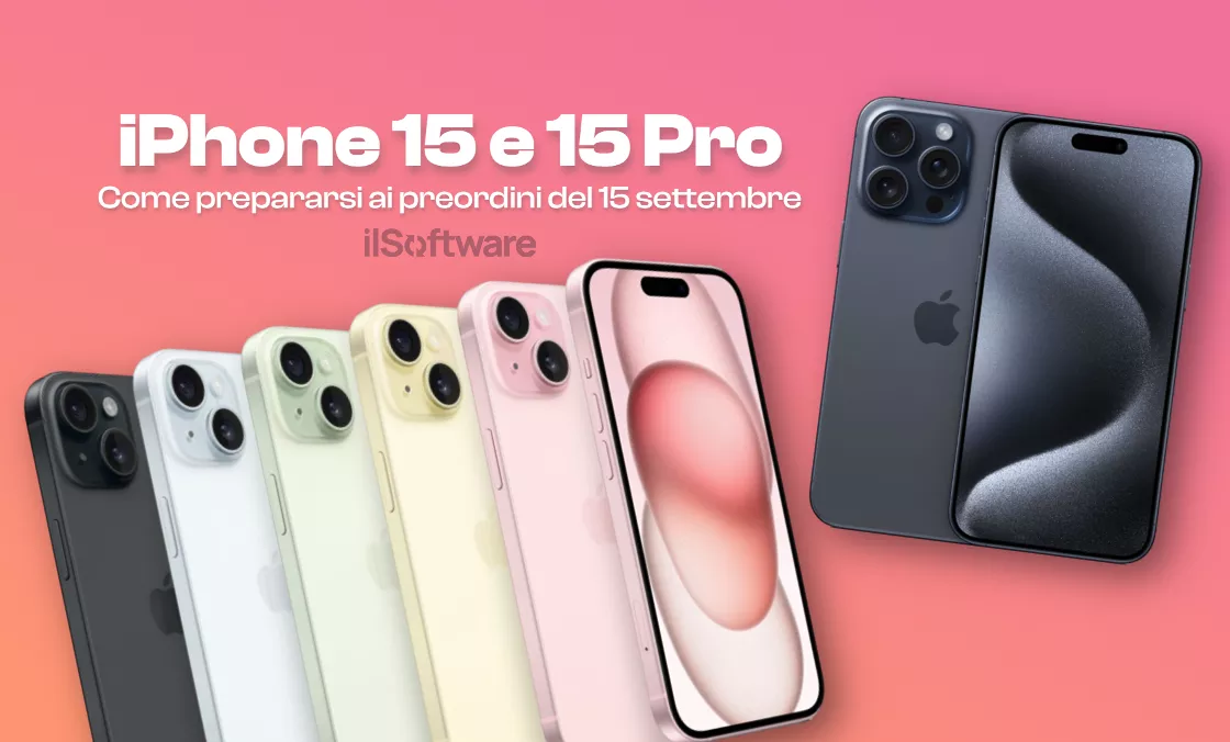iPhone 15 e 15 Pro in preordine dal 15 settembre: come prepararsi al meglio!