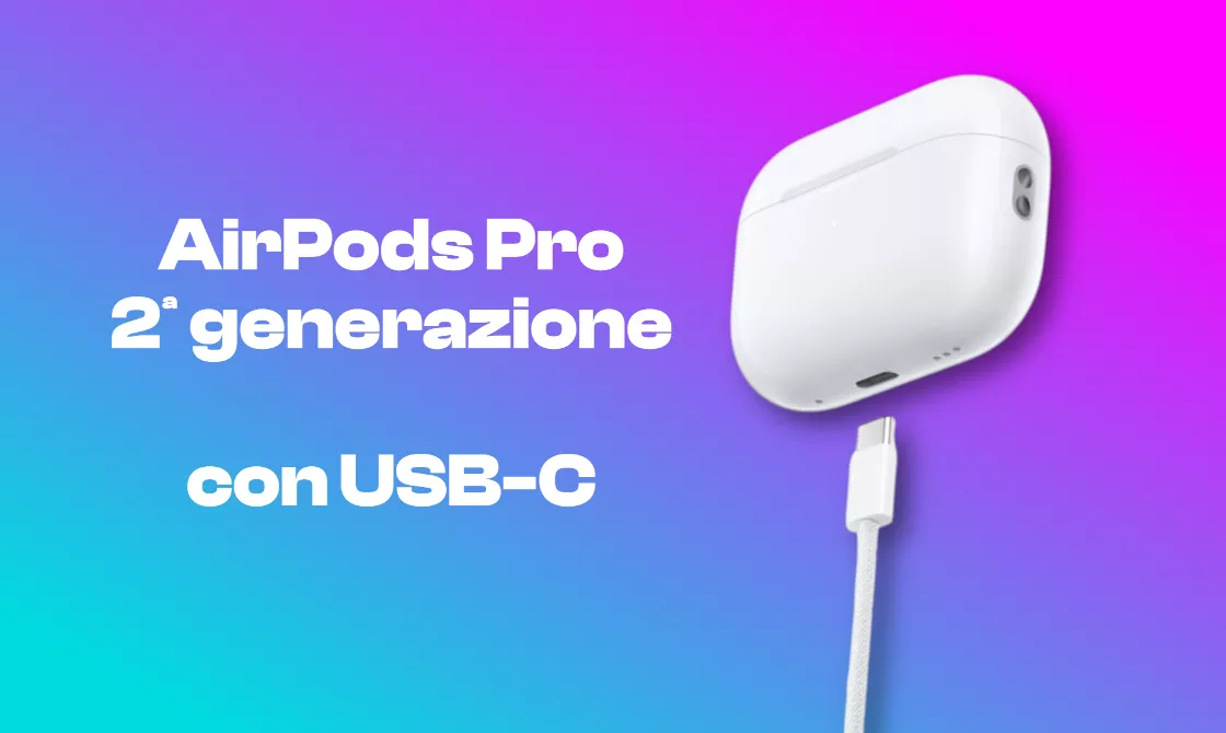 AirPods Pro 2ª Gen: Apple presenta la nuova versione con custodia USB-C