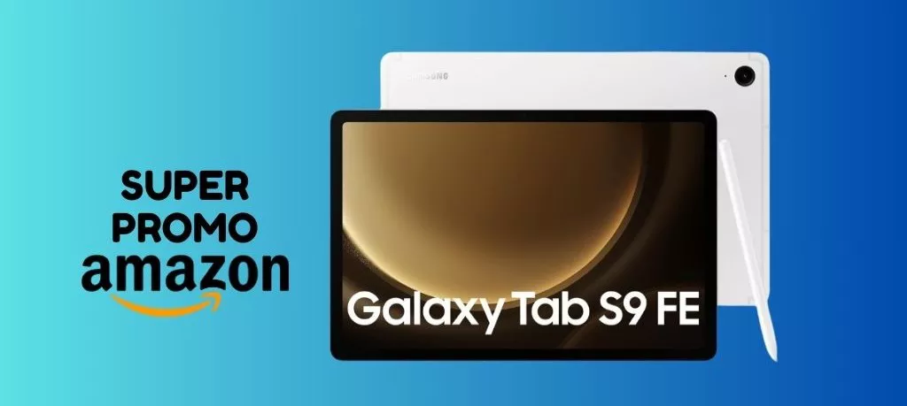 Samsung Galaxy Tab S9 FE: lo paghi 150 euro IN MENO ora su Amazon!