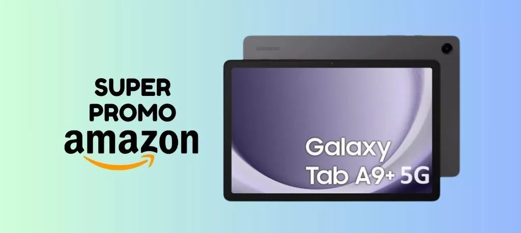 Samsung Galaxy Tab A9+: ULTIMI PEZZI IN PROMO su Amazon!