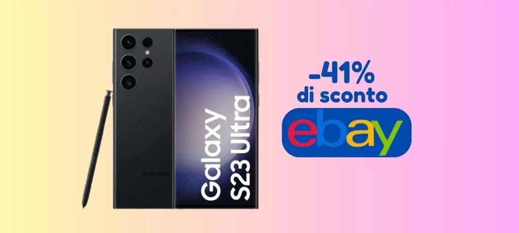 IMPERDIBILE: Samsung Galaxy S23 Ultra ti costa oltre 600 euro IN MENO su eBay!