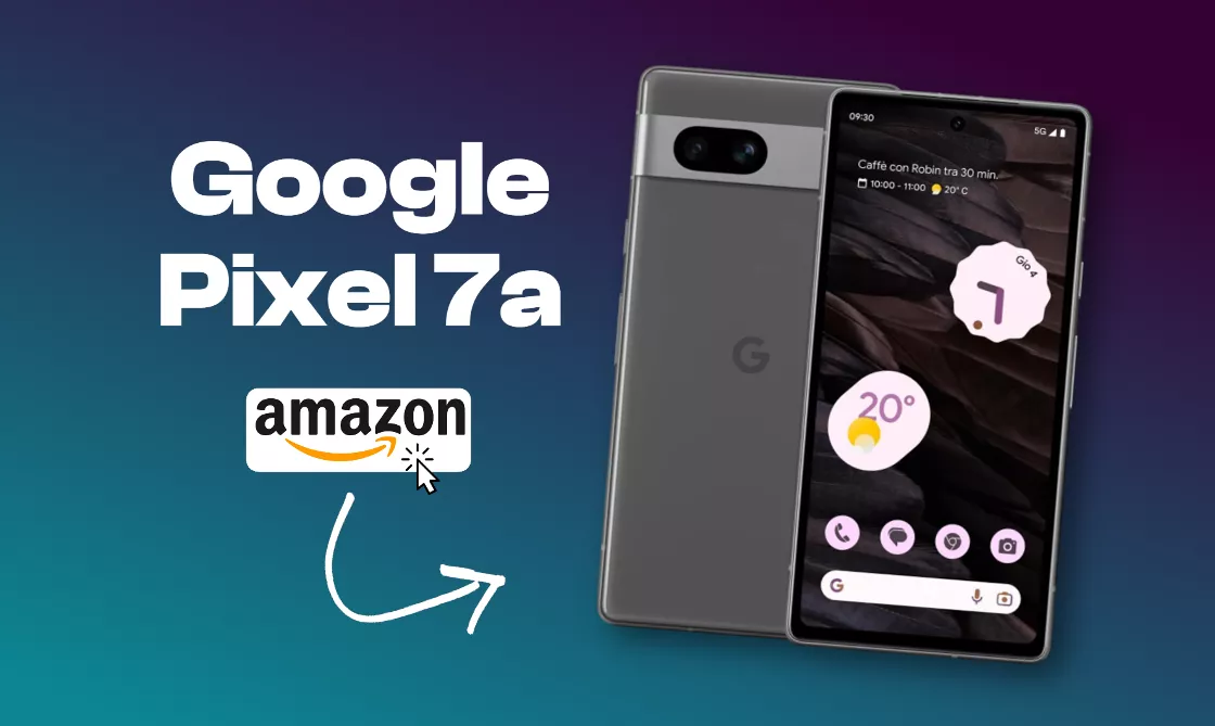 Google Pixel 7a 5G: uno smartphone incredibile ad un prezzo TOP