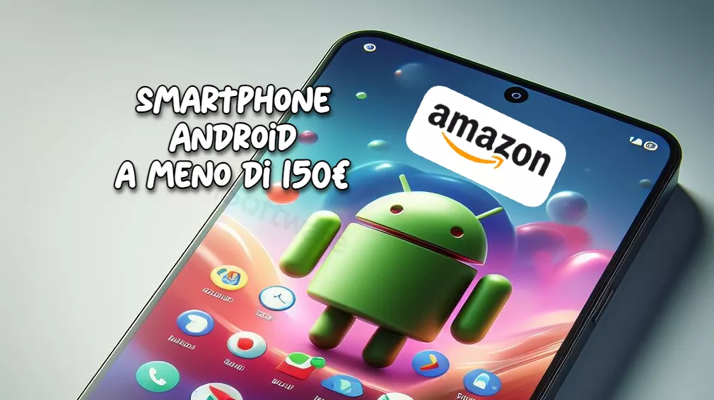Il meglio sotto i 150€: gli smartphone Android da non farsi sfuggire