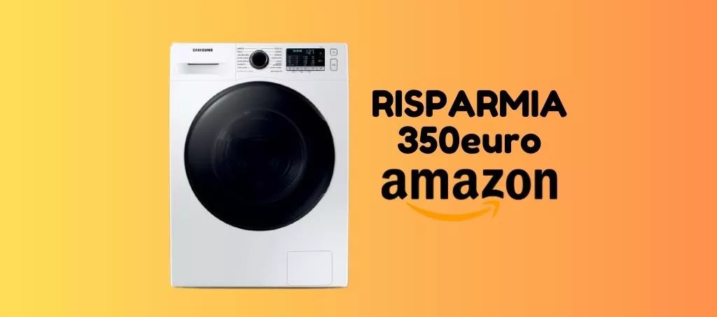 Lavasciuga Samsung SCONTATISSIMA, la paghi 350 euro IN MENO su Amazon!