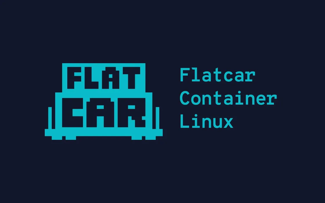 Flatcar Linux: cos'è e come funziona la distribuzione per i container