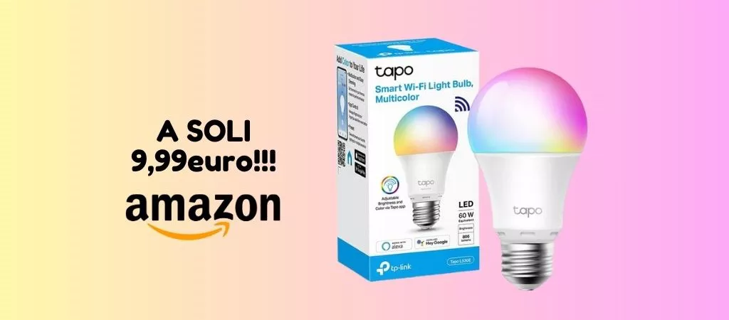 Lampadina WiFi Intelligente TP-Link a SOLI 9,99 euro su Amazon, approfittane subito!